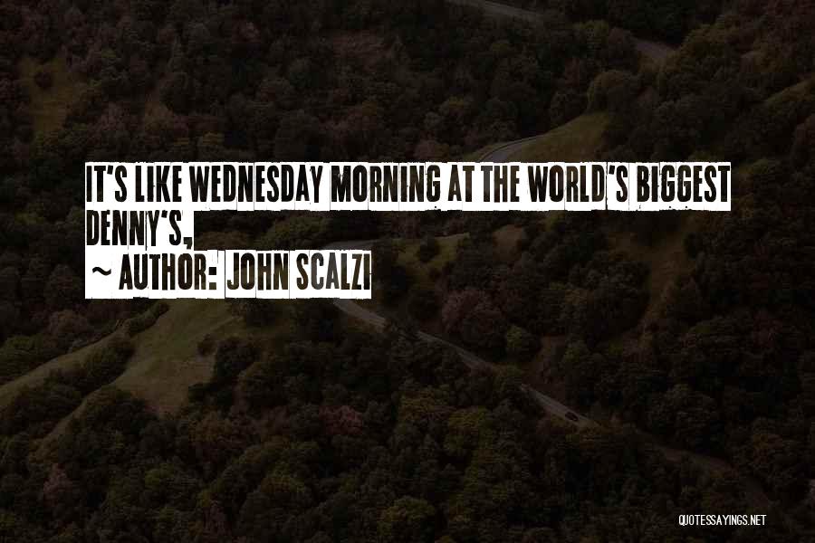 John Scalzi Quotes: It's Like Wednesday Morning At The World's Biggest Denny's,