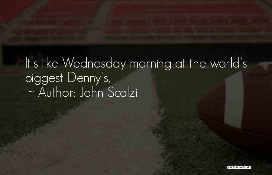 John Scalzi Quotes: It's Like Wednesday Morning At The World's Biggest Denny's,