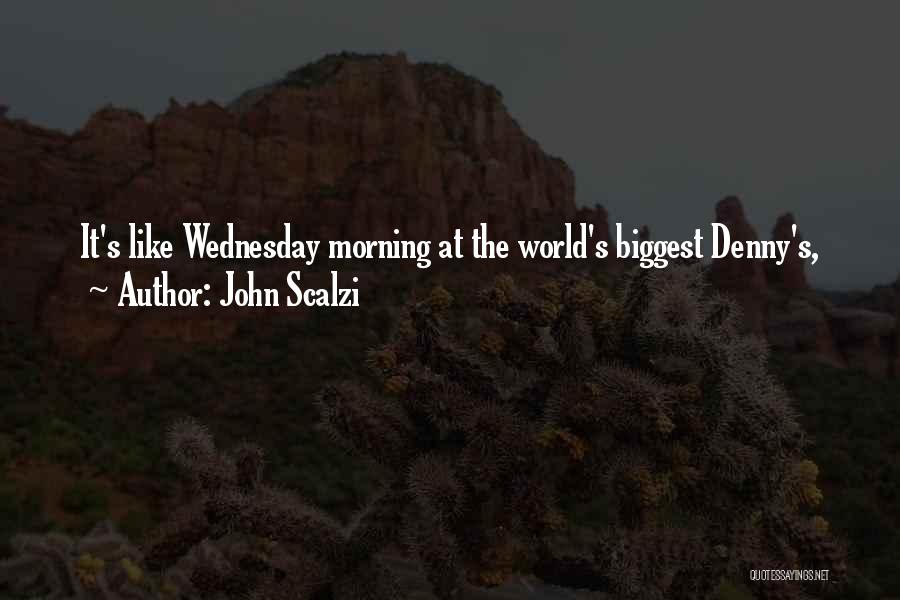 John Scalzi Quotes: It's Like Wednesday Morning At The World's Biggest Denny's,