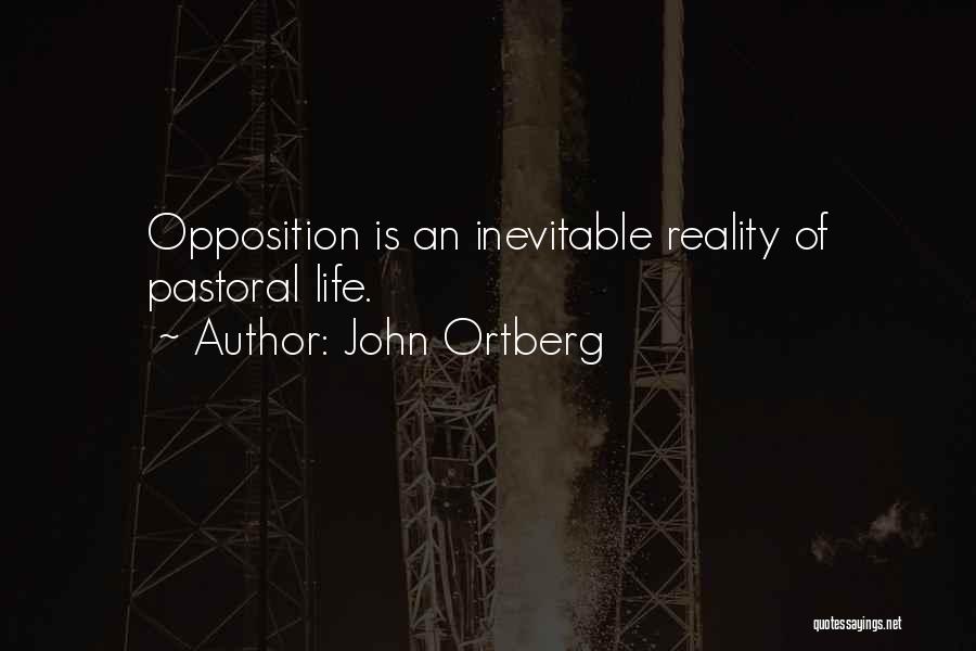 John Ortberg Quotes: Opposition Is An Inevitable Reality Of Pastoral Life.