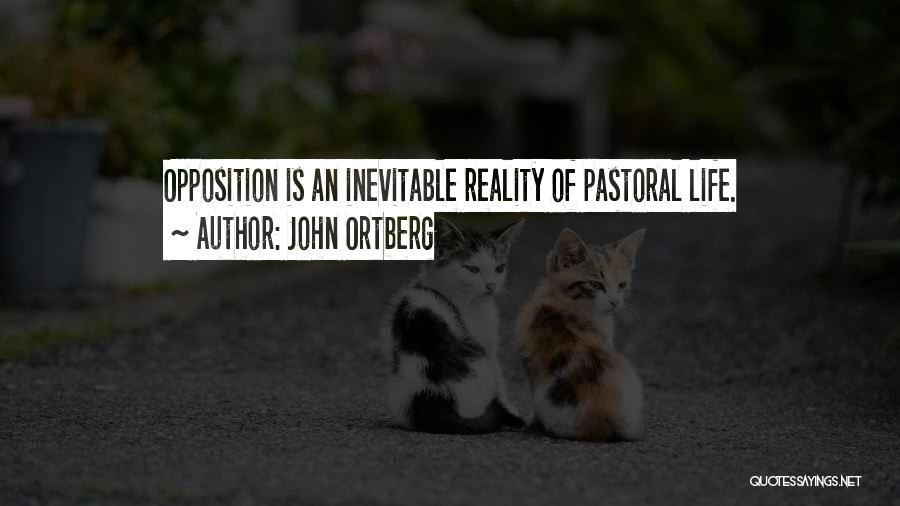 John Ortberg Quotes: Opposition Is An Inevitable Reality Of Pastoral Life.