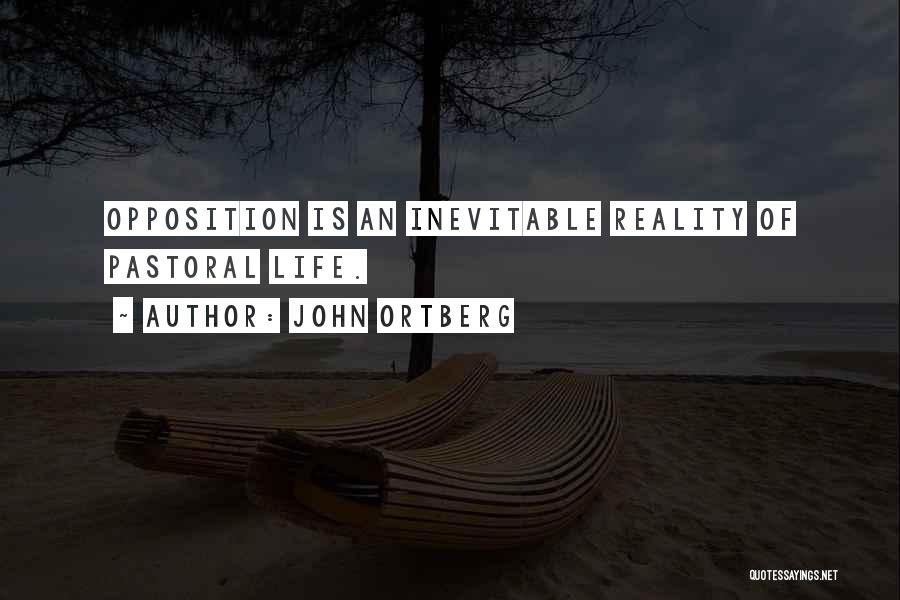 John Ortberg Quotes: Opposition Is An Inevitable Reality Of Pastoral Life.