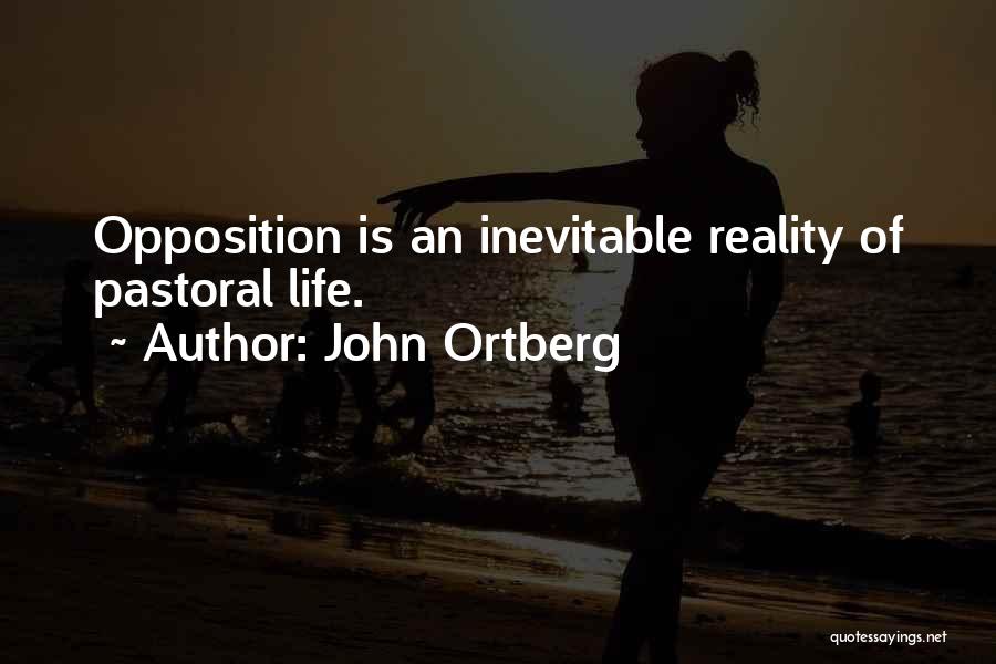 John Ortberg Quotes: Opposition Is An Inevitable Reality Of Pastoral Life.