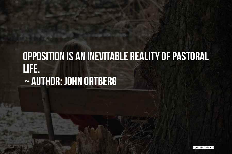 John Ortberg Quotes: Opposition Is An Inevitable Reality Of Pastoral Life.