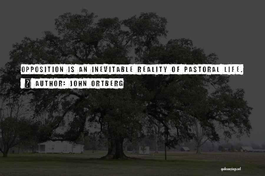 John Ortberg Quotes: Opposition Is An Inevitable Reality Of Pastoral Life.