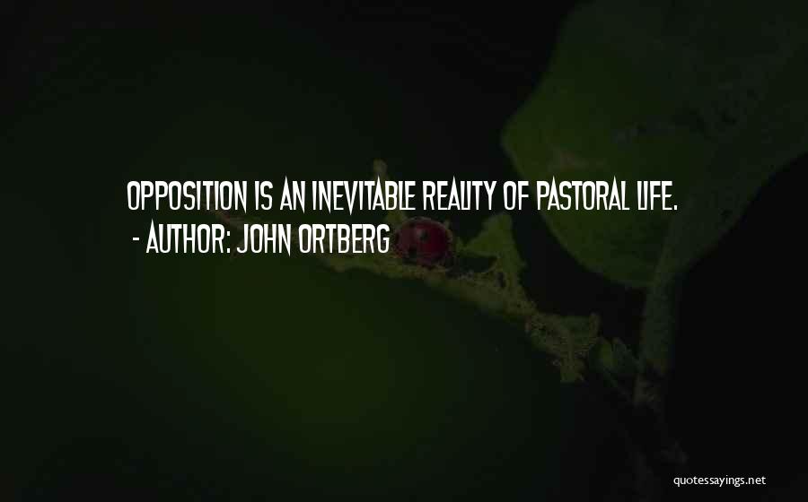 John Ortberg Quotes: Opposition Is An Inevitable Reality Of Pastoral Life.