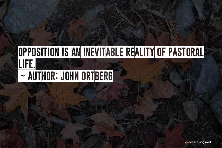 John Ortberg Quotes: Opposition Is An Inevitable Reality Of Pastoral Life.
