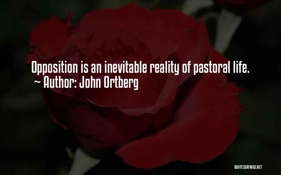 John Ortberg Quotes: Opposition Is An Inevitable Reality Of Pastoral Life.