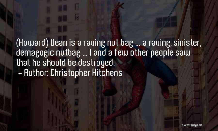 Christopher Hitchens Quotes: (howard) Dean Is A Raving Nut Bag ... A Raving, Sinister, Demagogic Nutbag ... I And A Few Other People