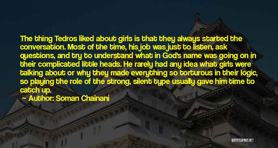 Soman Chainani Quotes: The Thing Tedros Liked About Girls Is That They Always Started The Conversation. Most Of The Time, His Job Was