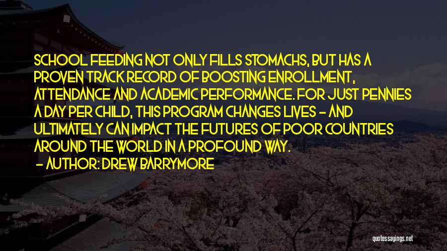 Drew Barrymore Quotes: School Feeding Not Only Fills Stomachs, But Has A Proven Track Record Of Boosting Enrollment, Attendance And Academic Performance. For