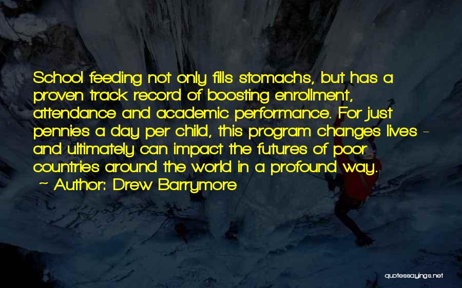 Drew Barrymore Quotes: School Feeding Not Only Fills Stomachs, But Has A Proven Track Record Of Boosting Enrollment, Attendance And Academic Performance. For