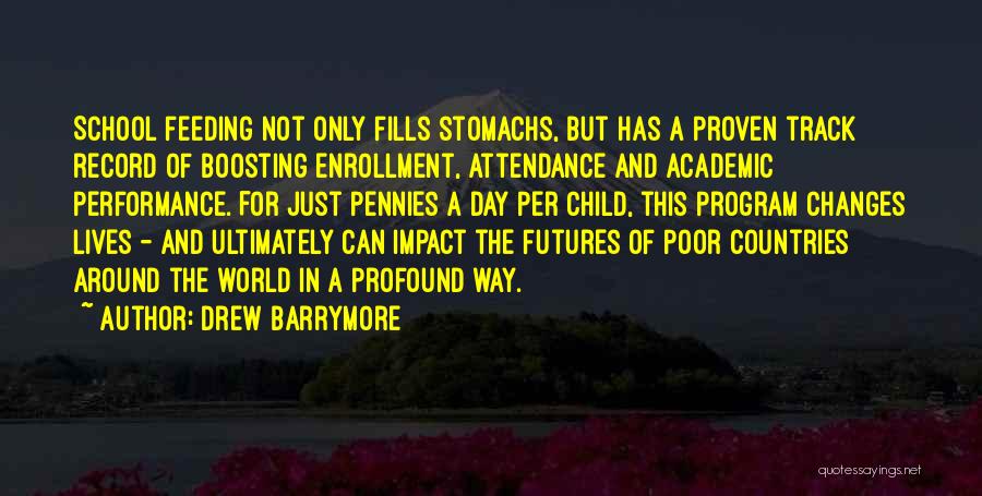 Drew Barrymore Quotes: School Feeding Not Only Fills Stomachs, But Has A Proven Track Record Of Boosting Enrollment, Attendance And Academic Performance. For
