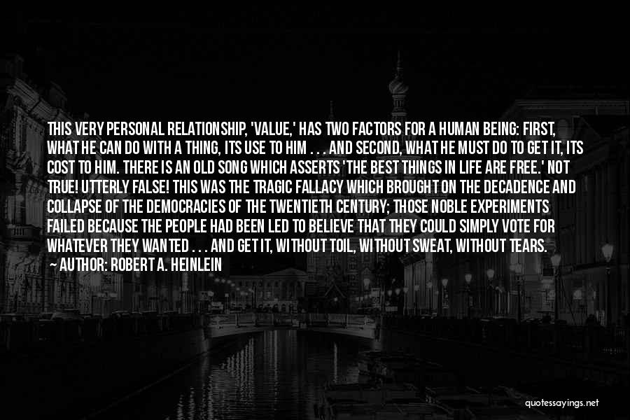 Robert A. Heinlein Quotes: This Very Personal Relationship, 'value,' Has Two Factors For A Human Being: First, What He Can Do With A Thing,