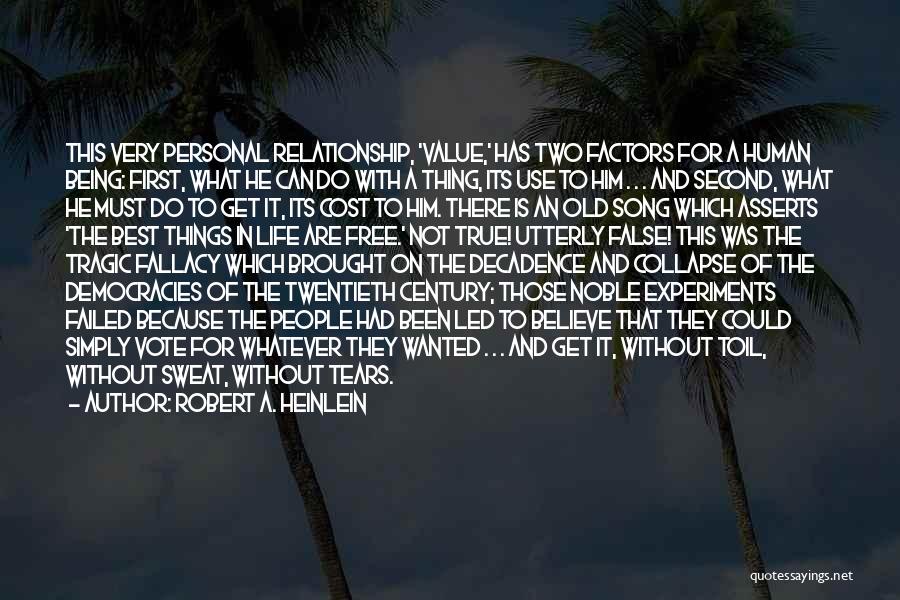 Robert A. Heinlein Quotes: This Very Personal Relationship, 'value,' Has Two Factors For A Human Being: First, What He Can Do With A Thing,