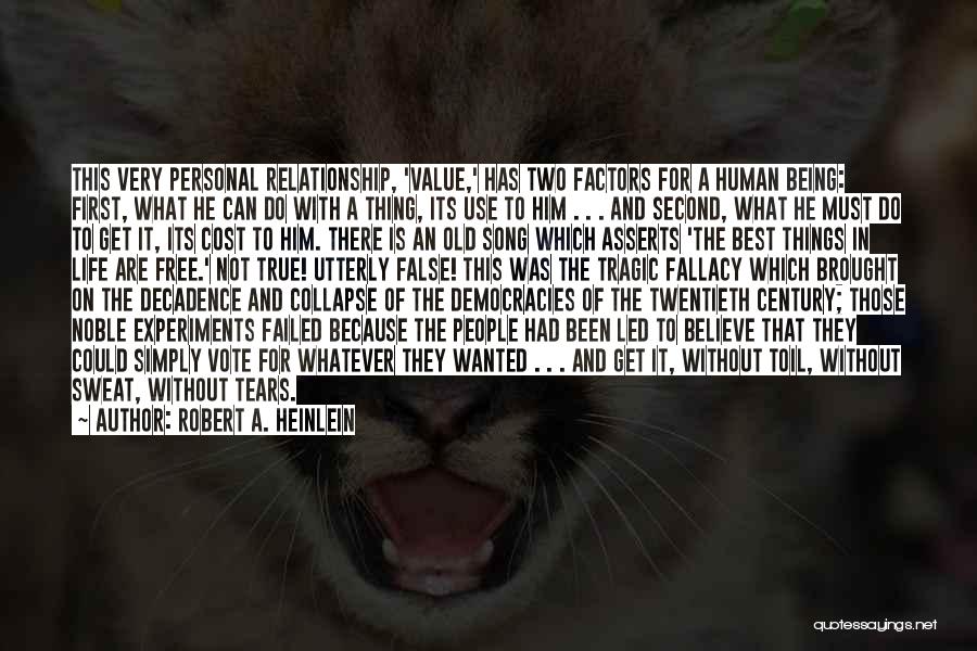 Robert A. Heinlein Quotes: This Very Personal Relationship, 'value,' Has Two Factors For A Human Being: First, What He Can Do With A Thing,