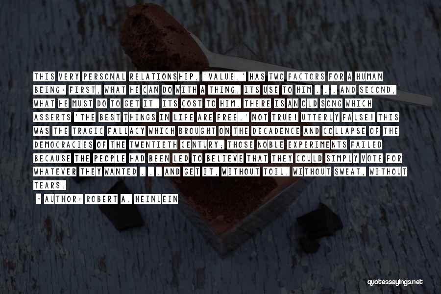 Robert A. Heinlein Quotes: This Very Personal Relationship, 'value,' Has Two Factors For A Human Being: First, What He Can Do With A Thing,