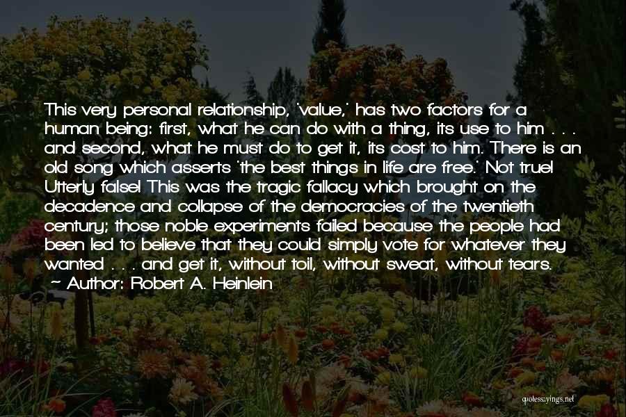 Robert A. Heinlein Quotes: This Very Personal Relationship, 'value,' Has Two Factors For A Human Being: First, What He Can Do With A Thing,