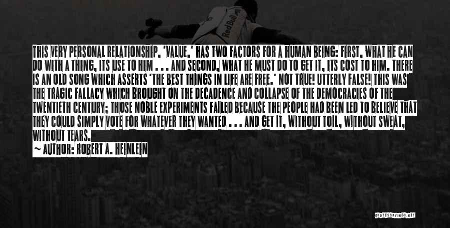 Robert A. Heinlein Quotes: This Very Personal Relationship, 'value,' Has Two Factors For A Human Being: First, What He Can Do With A Thing,