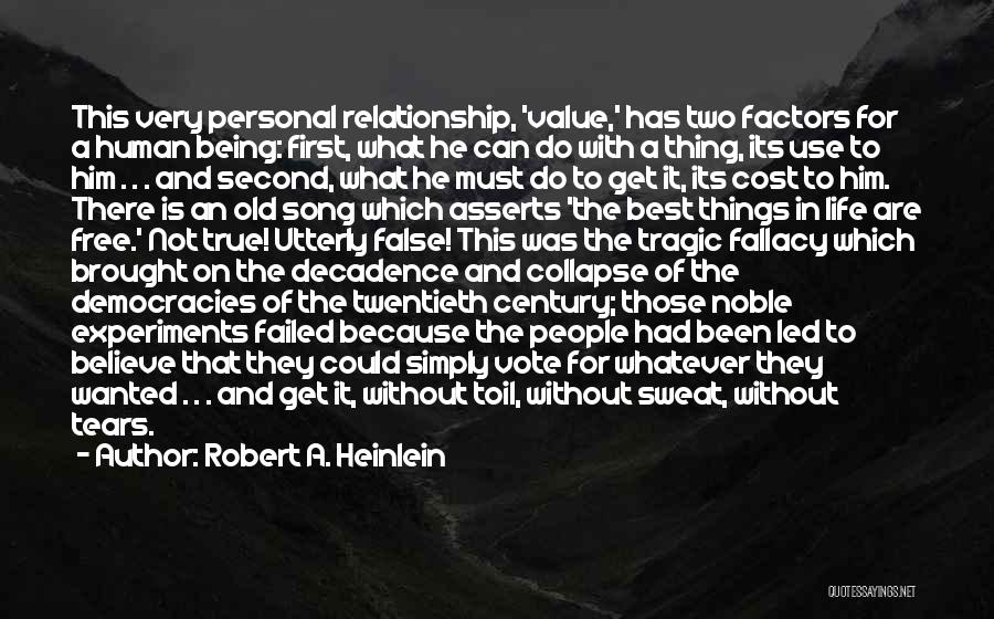 Robert A. Heinlein Quotes: This Very Personal Relationship, 'value,' Has Two Factors For A Human Being: First, What He Can Do With A Thing,