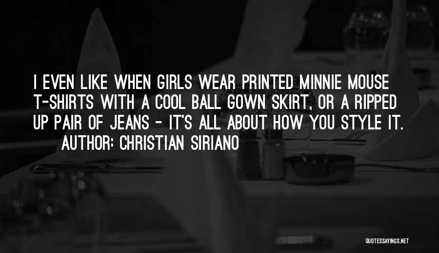 Christian Siriano Quotes: I Even Like When Girls Wear Printed Minnie Mouse T-shirts With A Cool Ball Gown Skirt, Or A Ripped Up