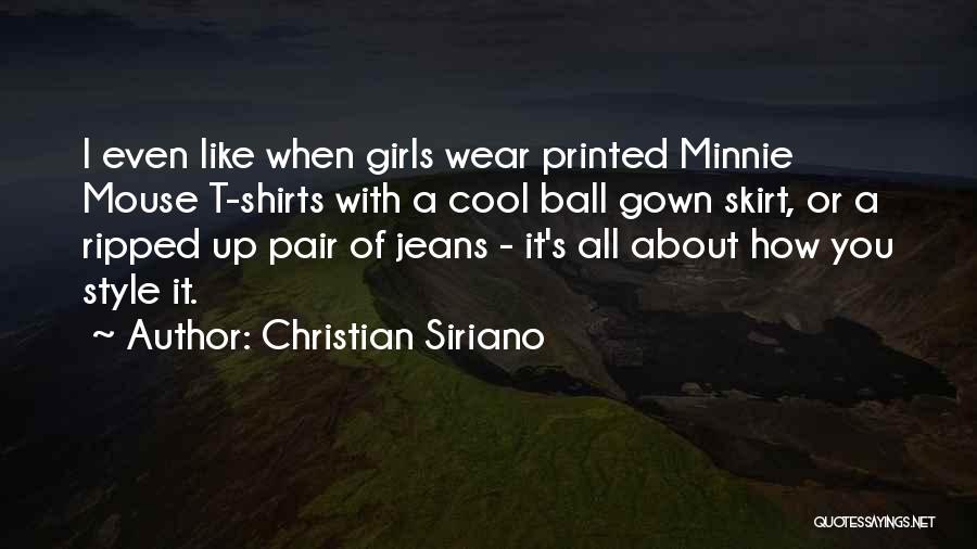 Christian Siriano Quotes: I Even Like When Girls Wear Printed Minnie Mouse T-shirts With A Cool Ball Gown Skirt, Or A Ripped Up