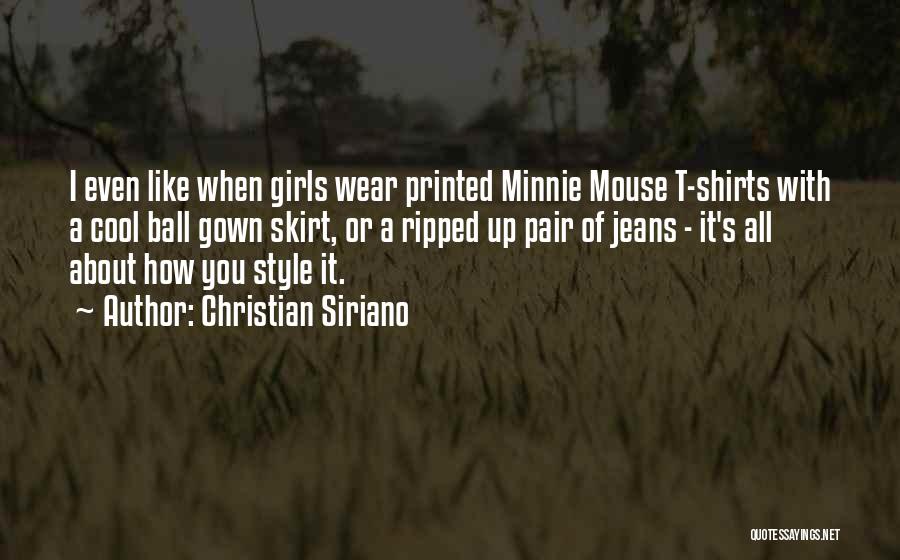 Christian Siriano Quotes: I Even Like When Girls Wear Printed Minnie Mouse T-shirts With A Cool Ball Gown Skirt, Or A Ripped Up