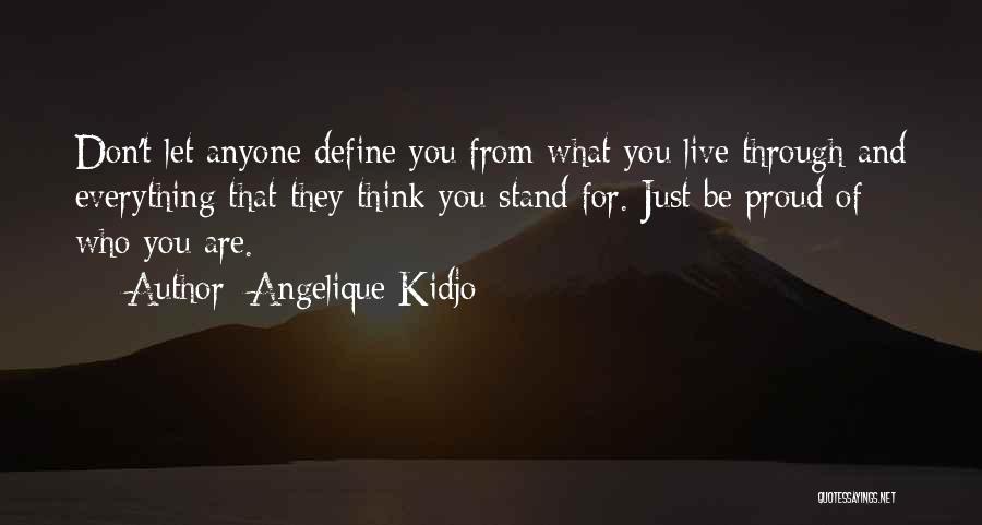 Angelique Kidjo Quotes: Don't Let Anyone Define You From What You Live Through And Everything That They Think You Stand For. Just Be