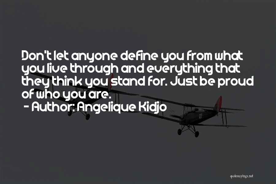 Angelique Kidjo Quotes: Don't Let Anyone Define You From What You Live Through And Everything That They Think You Stand For. Just Be