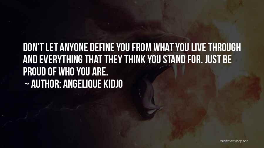 Angelique Kidjo Quotes: Don't Let Anyone Define You From What You Live Through And Everything That They Think You Stand For. Just Be