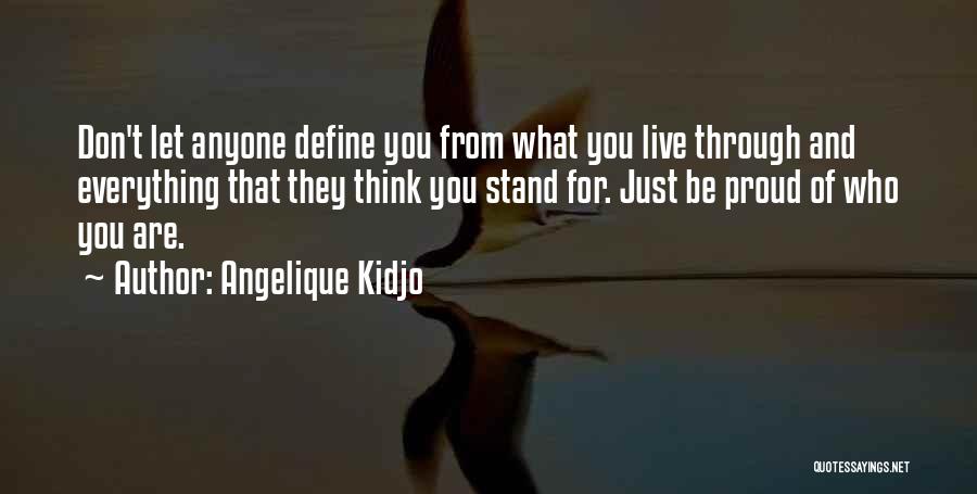 Angelique Kidjo Quotes: Don't Let Anyone Define You From What You Live Through And Everything That They Think You Stand For. Just Be