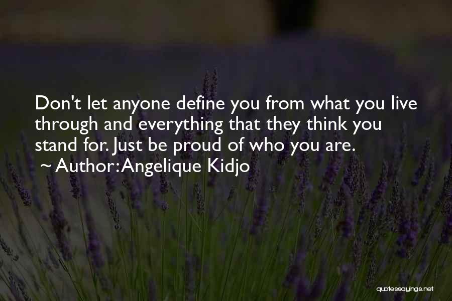 Angelique Kidjo Quotes: Don't Let Anyone Define You From What You Live Through And Everything That They Think You Stand For. Just Be