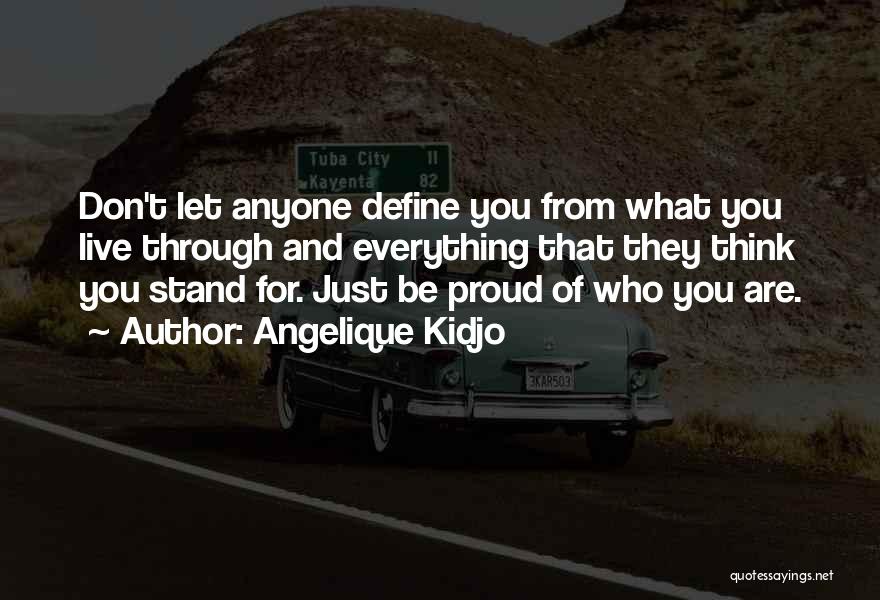 Angelique Kidjo Quotes: Don't Let Anyone Define You From What You Live Through And Everything That They Think You Stand For. Just Be