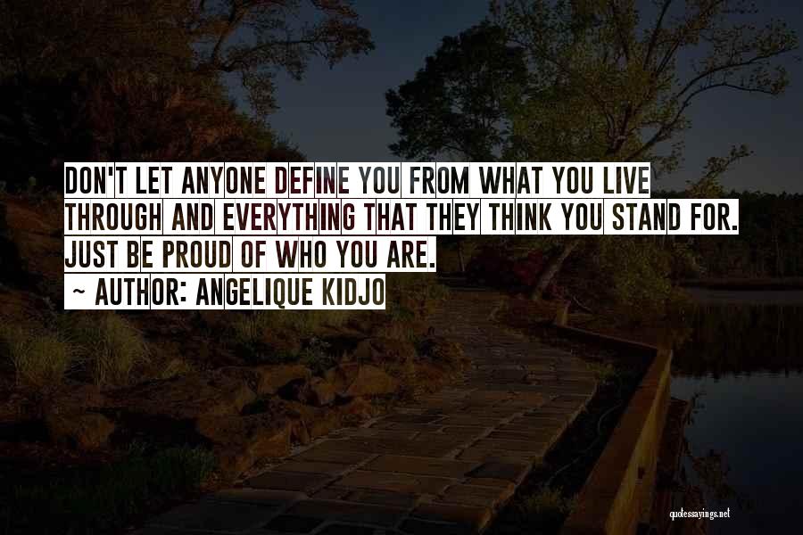 Angelique Kidjo Quotes: Don't Let Anyone Define You From What You Live Through And Everything That They Think You Stand For. Just Be