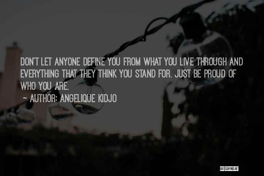 Angelique Kidjo Quotes: Don't Let Anyone Define You From What You Live Through And Everything That They Think You Stand For. Just Be