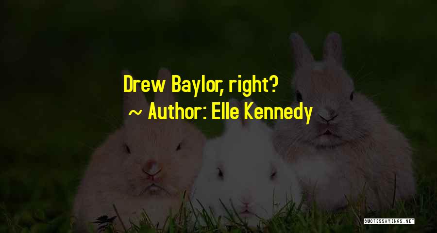 Elle Kennedy Quotes: Drew Baylor, Right?