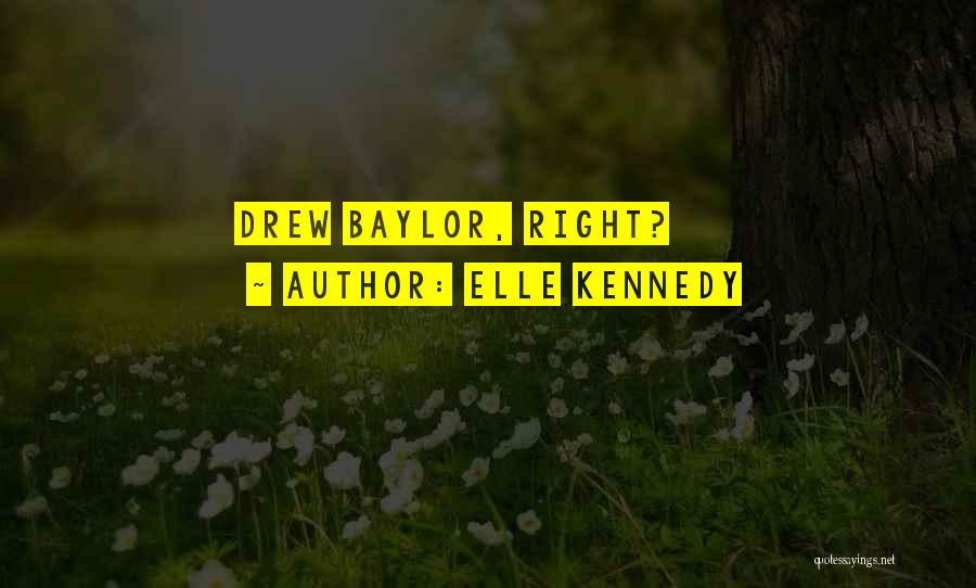 Elle Kennedy Quotes: Drew Baylor, Right?