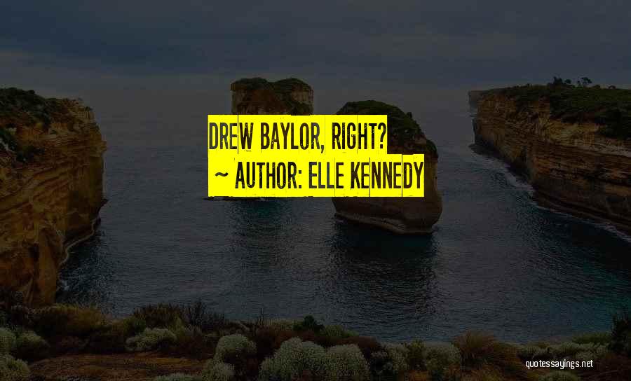 Elle Kennedy Quotes: Drew Baylor, Right?