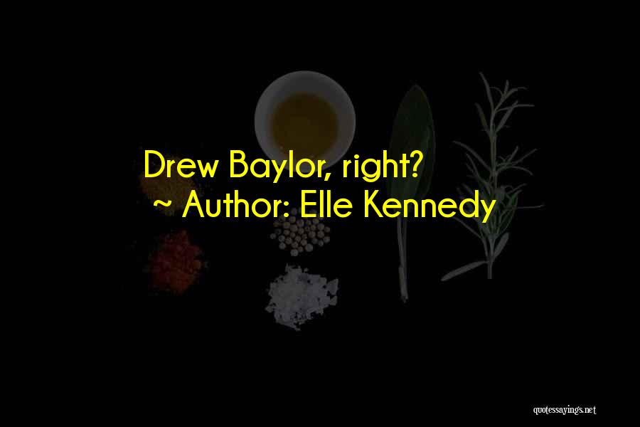 Elle Kennedy Quotes: Drew Baylor, Right?