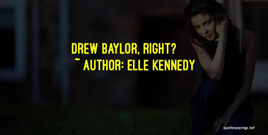 Elle Kennedy Quotes: Drew Baylor, Right?