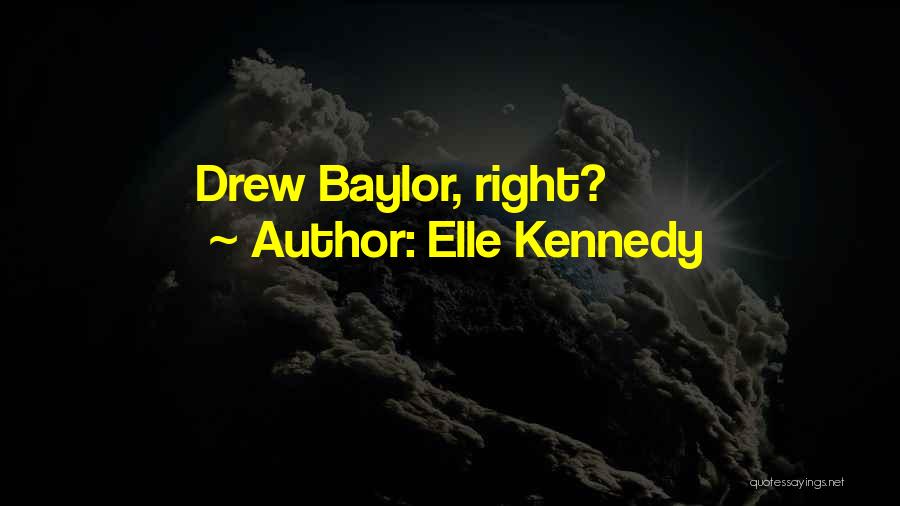 Elle Kennedy Quotes: Drew Baylor, Right?