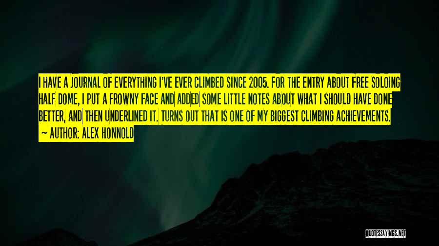 Alex Honnold Quotes: I Have A Journal Of Everything I've Ever Climbed Since 2005. For The Entry About Free Soloing Half Dome, I