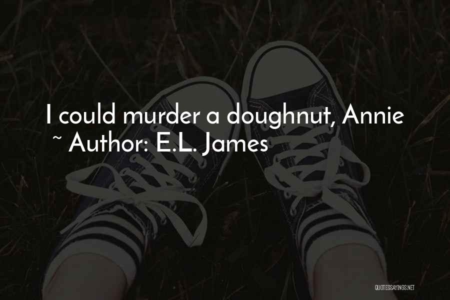 E.L. James Quotes: I Could Murder A Doughnut, Annie