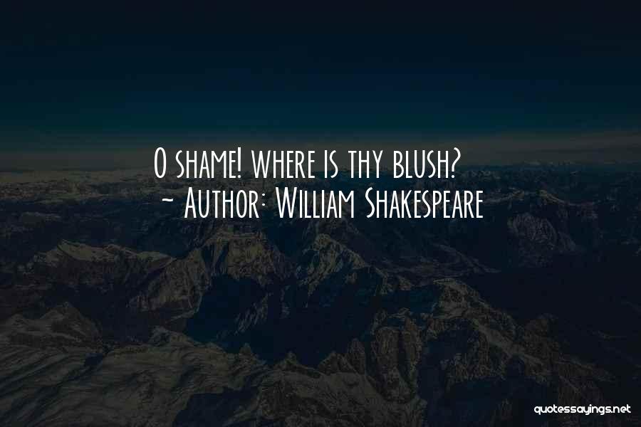 William Shakespeare Quotes: O Shame! Where Is Thy Blush?