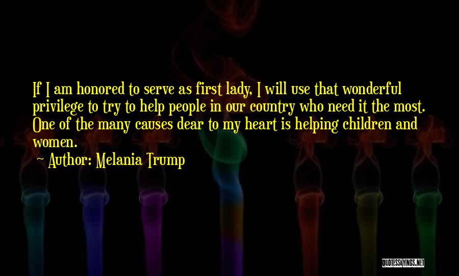 Melania Trump Quotes: If I Am Honored To Serve As First Lady, I Will Use That Wonderful Privilege To Try To Help People