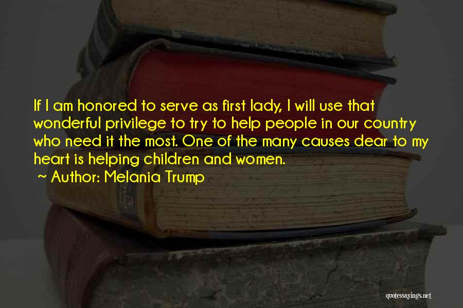 Melania Trump Quotes: If I Am Honored To Serve As First Lady, I Will Use That Wonderful Privilege To Try To Help People