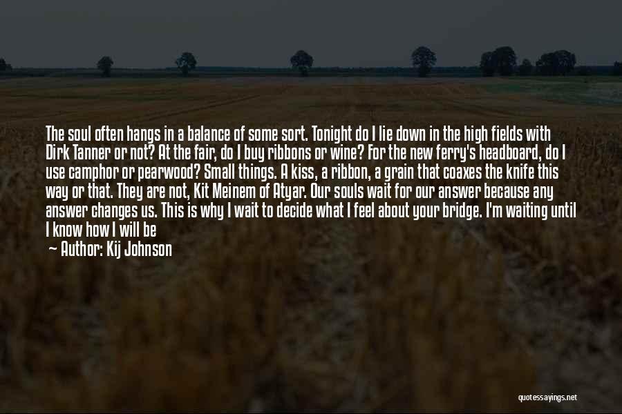 Kij Johnson Quotes: The Soul Often Hangs In A Balance Of Some Sort. Tonight Do I Lie Down In The High Fields With