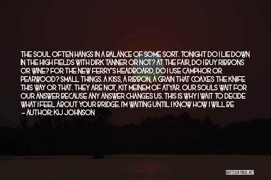 Kij Johnson Quotes: The Soul Often Hangs In A Balance Of Some Sort. Tonight Do I Lie Down In The High Fields With