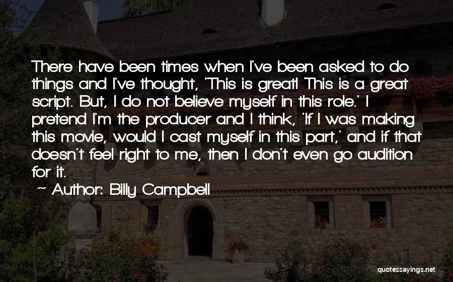 Billy Campbell Quotes: There Have Been Times When I've Been Asked To Do Things And I've Thought, 'this Is Great! This Is A