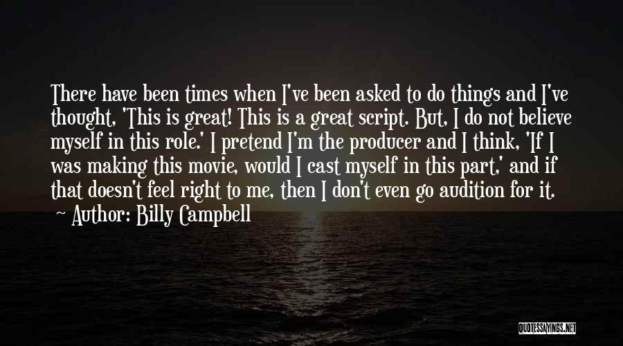 Billy Campbell Quotes: There Have Been Times When I've Been Asked To Do Things And I've Thought, 'this Is Great! This Is A